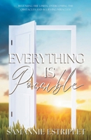 Everything is Possible: Releasing the limits, Overcoming the Obstacles and Believing Miracles! B0BR2DS9W7 Book Cover