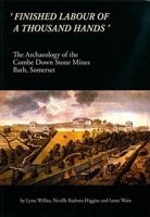'Finished Labour of a Thousand Hands': The Archaeology of the Combe Down Stone Mines, Bath, Somerset 0904220605 Book Cover