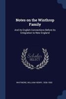Notes on the Winthrop Family: And its English Connections Before its Emigration to New England 1019587040 Book Cover