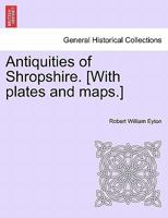 Antiquities of Shropshire. [With plates and maps.] VOL. IX, PART I 1241605408 Book Cover