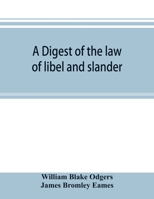 A digest of the law of libel and slander: and of actions on the case for words causing damage, with the evidence, procedure, practice, and precedents of pleadings, both in civil and criminal cases. 124006750X Book Cover