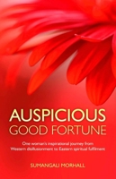Auspicious Good Fortune: One woman's inspirational journey from Western disillusionment to Eastern spiritual fulfilment 1780990367 Book Cover