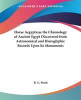 Horae Aegypticae the Chronology of Ancient Egypt Discovered from Astronomical and Hieroglyphic Records Upon Its Monuments 0766185869 Book Cover