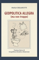 Geopolitica Allegra (ma non troppo): Trattato Breve di Geopolitica Idraulico-Alimentare: il Bidet, la Caffettiera, la Pizza, la Canottiera (Tergeste - Ellet) B0GNMSCZFC Book Cover