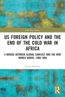 Us Foreign Policy and the End of the Cold War in Africa: A Bridge Between Global Conflict and the New World Order, 1988-1994 0367498634 Book Cover