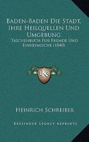 Baden-Baden Die Stadt, Ihre Heilquellen Und Umgebung: Taschenbuch Fur Fremde Und Einheimische (1840) 1160312087 Book Cover