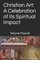 Christian Art: A Celebration of its Spiritual Impact B0C5TQCRJJ Book Cover