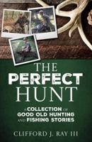 The Perfect Hunt: A Collection of Good Old Hunting and Fishing Stories B0FNQQBKNY Book Cover