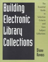 The Kovac's Guide to Electronic Library Collection Development: Essential Core Subject Collections, Selection Criteria,and Guidelines 1555706649 Book Cover