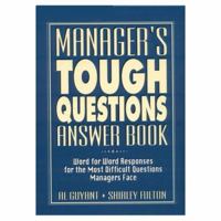 Manager's Tough Questions Answer Book: Word for Word Responses for the Most Difficult Questions Managers Face 0132265079 Book Cover