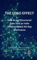 THE LOGO EFFECT: How AI and Structured Data Took an Indie Artist to Global Alt-Rap Dominance: The Step-by-Step Blueprint for Leveraging Language ... High-Value Sync Deals with Major Media. B0G5HV59K7 Book Cover