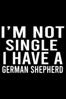 I'm Not Single I Have A German Shepherd: Cute German Shepherd Default Ruled Notebook, Great Accessories & Gift Idea for German Shepherd Owner & ... Ruled Notebook With An Inspirational Quote. 1710923644 Book Cover