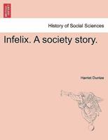 Infelix. A society story. 1241074666 Book Cover