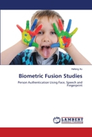 Biometric Fusion Studies: Person Authentication Using Face, Speech and Fingerprint 3659147036 Book Cover