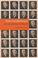 Banker and philanthropist: A portrait of Anthony de Rothschild 0903696568 Book Cover