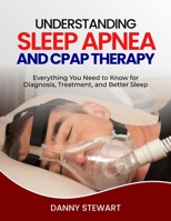 UNDERSTANDING SLEEP APNEA AND CPAP THERAPY B0GM6JCWCP Book Cover
