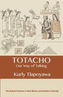 Totacho: our way of talking: The Nawatl presence in New Mexico and Southern Colorado 1535149973 Book Cover