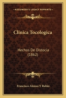 Clinica Tocologica: Hechos De Distocia (1862) 1168092973 Book Cover