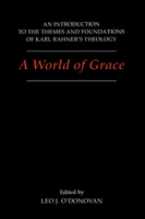 A World of Grace: An Introduction to the Themes and Foundations of Karl Rahner's Theology 0878405968 Book Cover