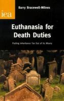 Euthanasia for Death Duties: Putting Inheritance Tax Out of Its Misery (Research Monograph, 54) 0255365136 Book Cover