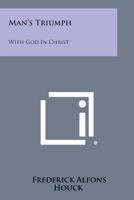 Man's Triumph: With God in Christ 1258603357 Book Cover