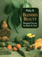 Blended Beauty: Botanical Secrets for Body & Soul 0898157420 Book Cover