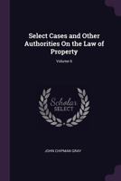 Select cases and other authorities on the law of property. Volume 6 of 6 1144731801 Book Cover