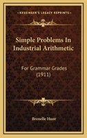 Simple Problems In Industrial Arithmetic: For Grammar Grades 1164830244 Book Cover