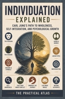 Individuation Explained: Carl Jung’s Path to Wholeness, Self-Integration, and Psychological Growth (Half Hour Help Psychology Series) B0HG3BPFLR Book Cover