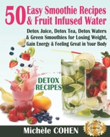 Detox Recipes: 50 Easy Smoothie Recipes & Fruit Infused Water; Detox Juice, Detox Tea, Detox Waters & Green Smoothies for Losing Weight, Gain Energy & Feeling Great in Your Body (Drink Detox Cleanse) 1093648783 Book Cover