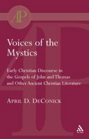 Voices of the Mystics: Early Christian Discourse in the Gospels of John and Thomas and Other Ancient Christian Literature (Journal for the Study of the New Testament. Supplement Series, 157) 0567081281 Book Cover