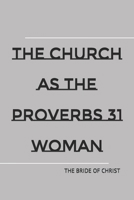 The Church as the Proverbs 31 Woman: raw, unedited version 1535411600 Book Cover