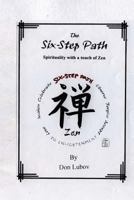 The Six-Step Path: Spirituality with a Touch of Zen 1490398422 Book Cover