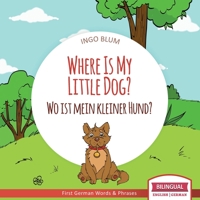 Where Is My Little Dog? - ぼくの　ちいさな　イヌくんは　どこ？: Bilingual Children's Picture Book in English Japanese for Ages 2-5 with Coloring Pics 3947410433 Book Cover