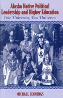 Alaska Native Political Leadership and Higher Education: One University, Two Universes. 0759100683 Book Cover