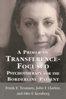 A Primer of Transference Focused Psychotherapy for the Borderline Patient 0765703556 Book Cover