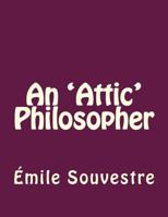 An Attic Philosopher In Paris; Or A Peep At The World From A Garret: Being The Journal Of A Happy Man 1535229373 Book Cover