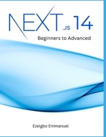 Next.js 14 Mastery: Beginners to Advanced B0CPC7XZ3G Book Cover