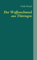 Der Waffenschmied aus Thüringen: Nikolaus von Dreyse 3839161746 Book Cover