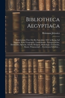 Bibliotheca Aegyptiaca: Repertorium Über Die Bis Zum Jahre 1857 in Bezug Auf Ägypten, Seine Geographie, Landeskunde, Naturgeschichte, Denkmäler, ... ... Erschienen Schriften .. 102175157X Book Cover