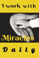 I Work with Miracles Daily: Funny Appreciation & Encouragement Gift Idea for gynaecologist OBGYN,Midwives,Physicians,Birth Team,Labor Delivery Nurses, ... Diary.It would be a nice midwifery giftftgif 1678896543 Book Cover