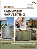 Essential Rainwater Harvesting: A Guide to Home-Scale System Design 0865718741 Book Cover