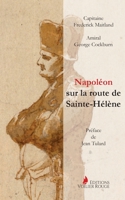 Napoléon sur la route de Sainte-Hélène: Par les officiers britanniques qui l'accompagnèrent 2940744041 Book Cover