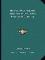 Histoire De La Propriete Pretorienne Et De L'Action Publicienne V2 (1889) 1167671066 Book Cover