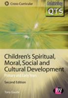 Children's Spiritual, Moral, Social And Cultural Development: Primary and Early Years (Achieving Qts: Cross-Curricular Strand) 1844451453 Book Cover