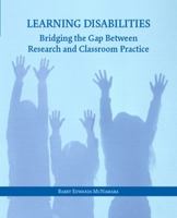 Learning Disabilities: Bridging the Gap Between Research and Classroom Practice 0131116568 Book Cover