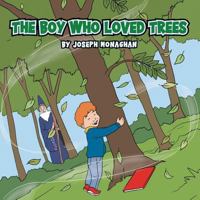 The Boy Who Loved Trees 1481782258 Book Cover