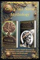 Greek and Norse Mythology: Your collection and in-depth discovery of the lifestyle, history, and modern influence of the Norse and Greek gods (World Mythology Series) B0GCWXS6NJ Book Cover