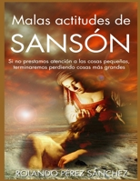 Malas actitudes de Sasón: Si no prestamos atención a las cosas pequeñas, terminaremos perdiendo cosas más grandes (Liderazgo) (Spanish Edition) B088BD5QQR Book Cover