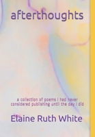 afterthoughts: a collection of poems I had never considered publishing until the day I did B08JKZ6Y7H Book Cover